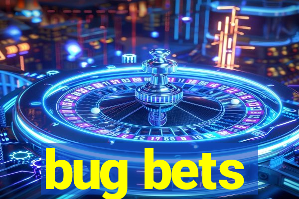 bug bets